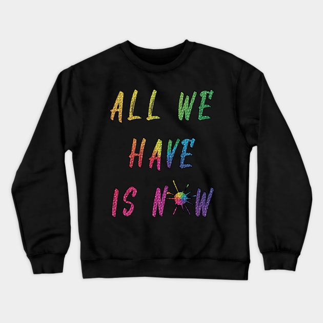 all we have is now Crewneck Sweatshirt by poupoune